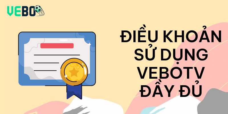 Điều khoản sử dụng vebotv đầy đủ